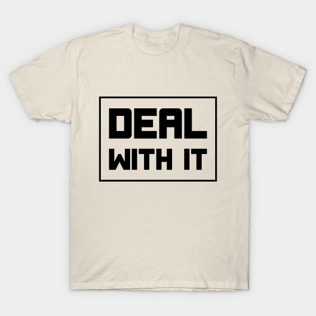 Deal with it T-Shirt by PixelParadigm